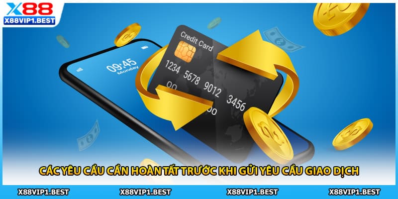 Các yêu cầu cần hoàn tất trước khi gửi yêu cầu giao dịch