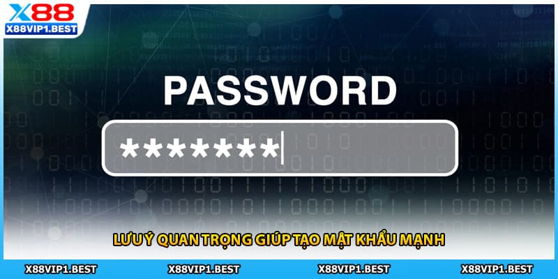 Lưu ý quan trọng giúp tạo mật khẩu mạnh