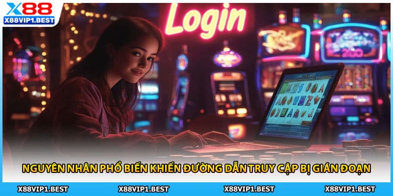 Nguyên nhân phổ biến khiến đường dẫn truy cập bị gián đoạn