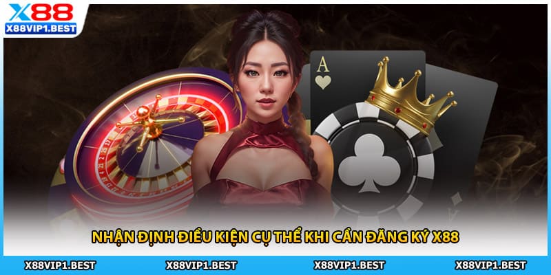 Nhận định điều kiện cụ thể khi cần đăng ký X88