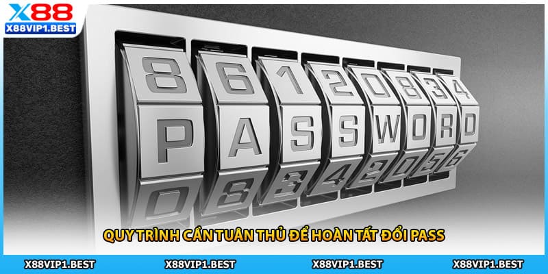 Quy trình cần tuân thủ để hoàn tất đổi pass