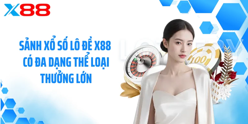 Sảnh xổ số lô đề X88 có đa dạng thể loại thưởng lớn
