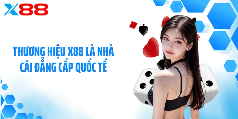Thương hiệu X88 là nhà cái đẳng cấp quốc tế