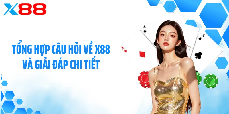 Tổng hợp câu hỏi về X88 và giải đáp chi tiết